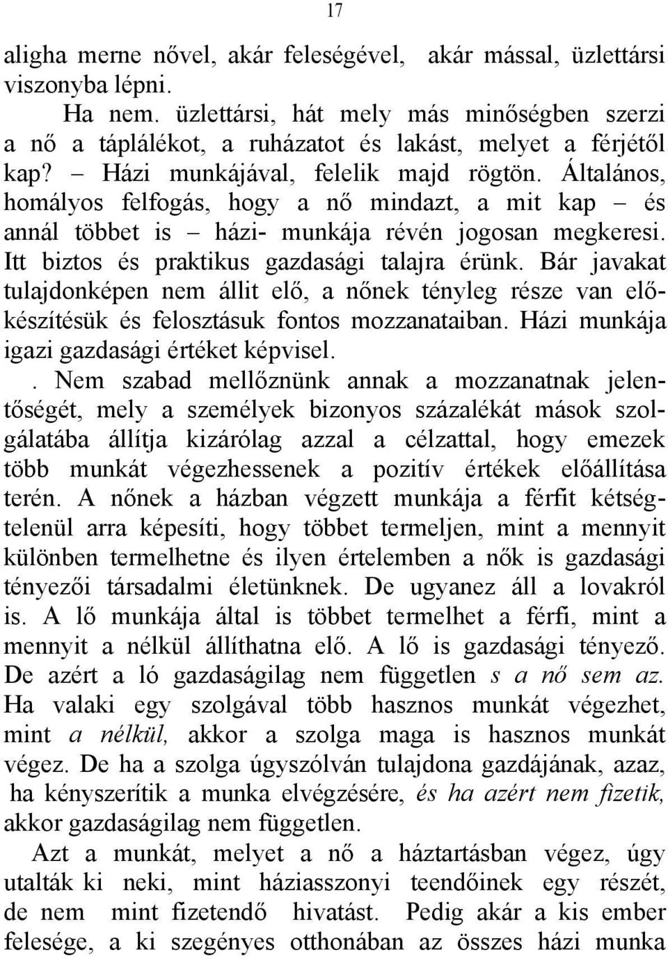 Itt biztos és praktikus gazdasági talajra érünk. Bár javakat tulajdonképen nem állit elő, a nőnek tényleg része van előkészítésük és felosztásuk fontos mozzanataiban.