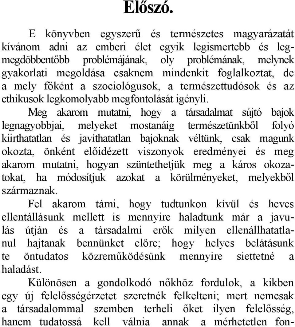 foglalkoztat, de a mely főként a szociológusok, a természettudósok és az ethikusok legkomolyabb megfontolását igényli.