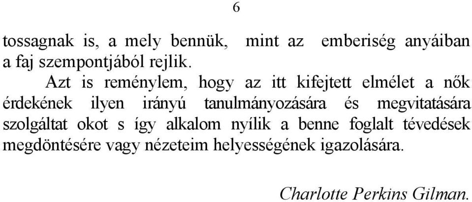 tanulmányozására és megvitatására szolgáltat okot s így alkalom nyílik a benne