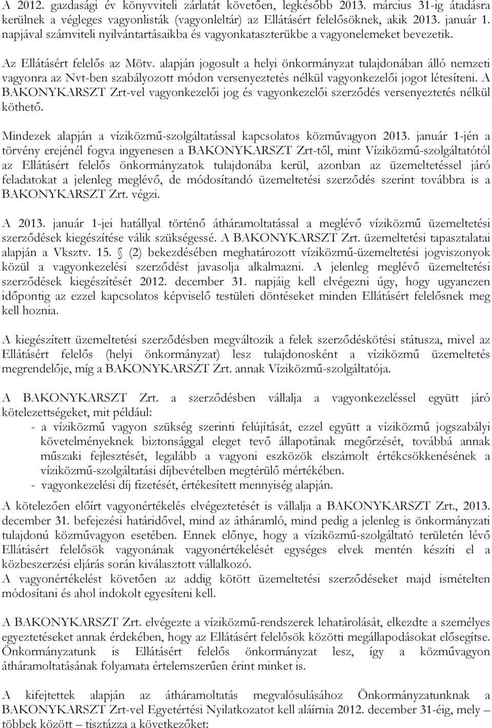 alapján jogosult a helyi önkormányzat tulajdonában álló nemzeti vagyonra az Nvt-ben szabályozott módon versenyeztetés nélkül vagyonkezelői jogot létesíteni.