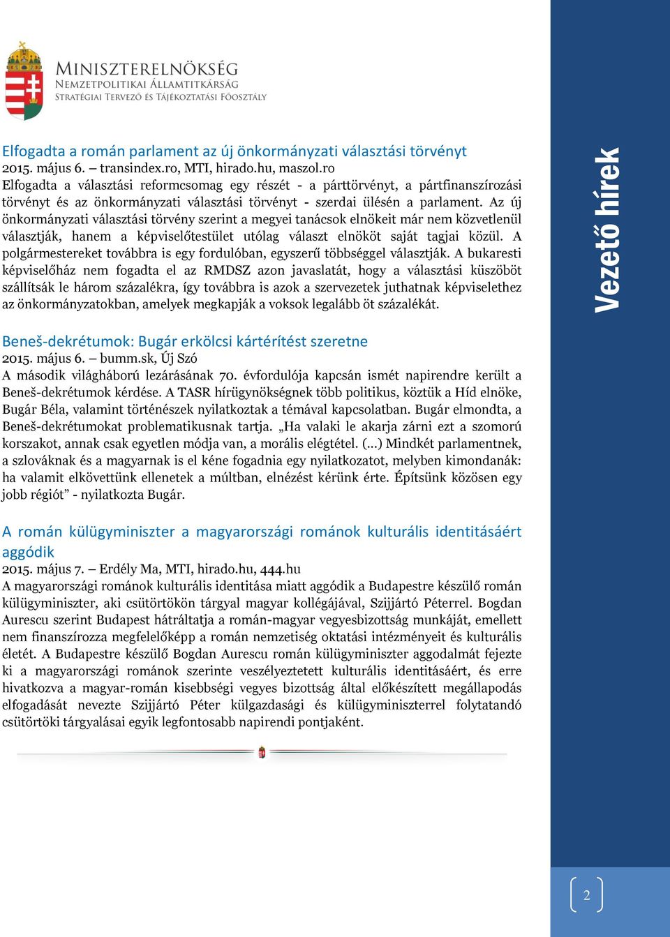 Az új önkormányzati választási törvény szerint a megyei tanácsok elnökeit már nem közvetlenül választják, hanem a képviselőtestület utólag választ elnököt saját tagjai közül.