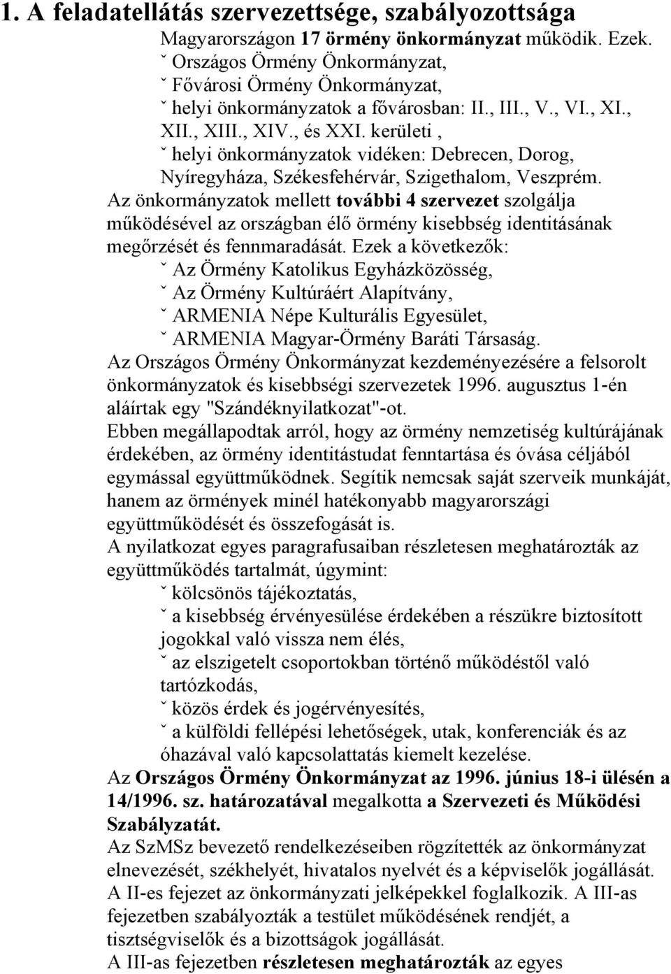 kerületi, ˇ helyi önkormányzatok vidéken: Debrecen, Dorog, Nyíregyháza, Székesfehérvár, Szigethalom, Veszprém.