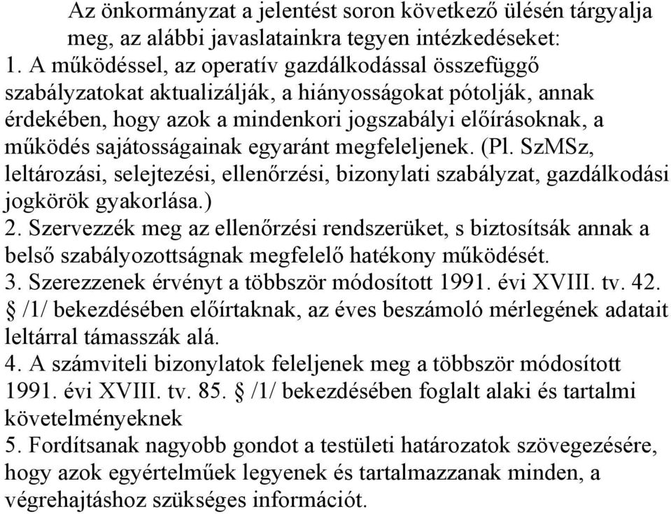 sajátosságainak egyaránt megfeleljenek. (Pl. SzMSz, leltározási, selejtezési, ellenőrzési, bizonylati szabályzat, gazdálkodási jogkörök gyakorlása.) 2.