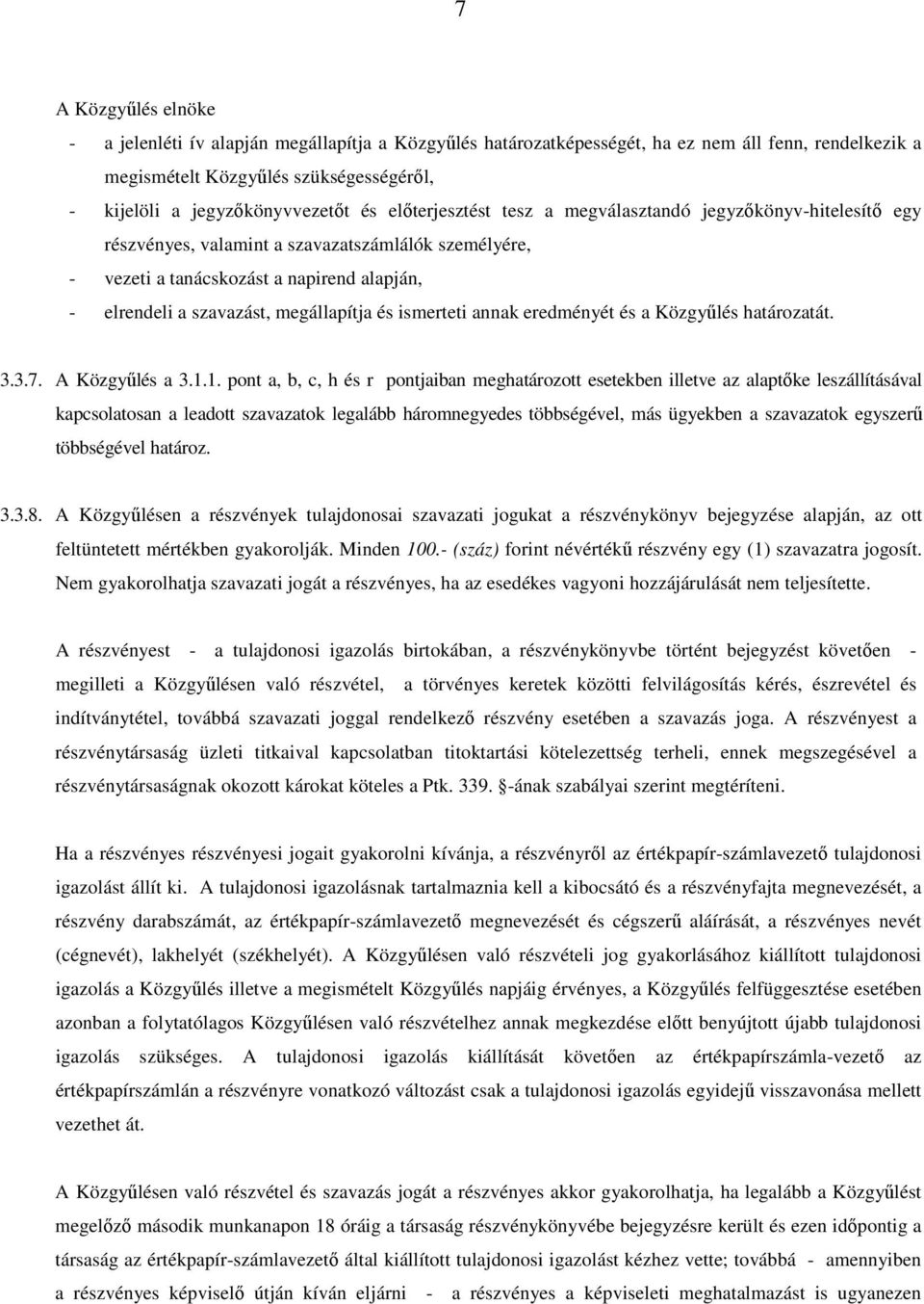 megállapítja és ismerteti annak eredményét és a Közgyűlés határozatát. 3.3.7. A Közgyűlés a 3.1.