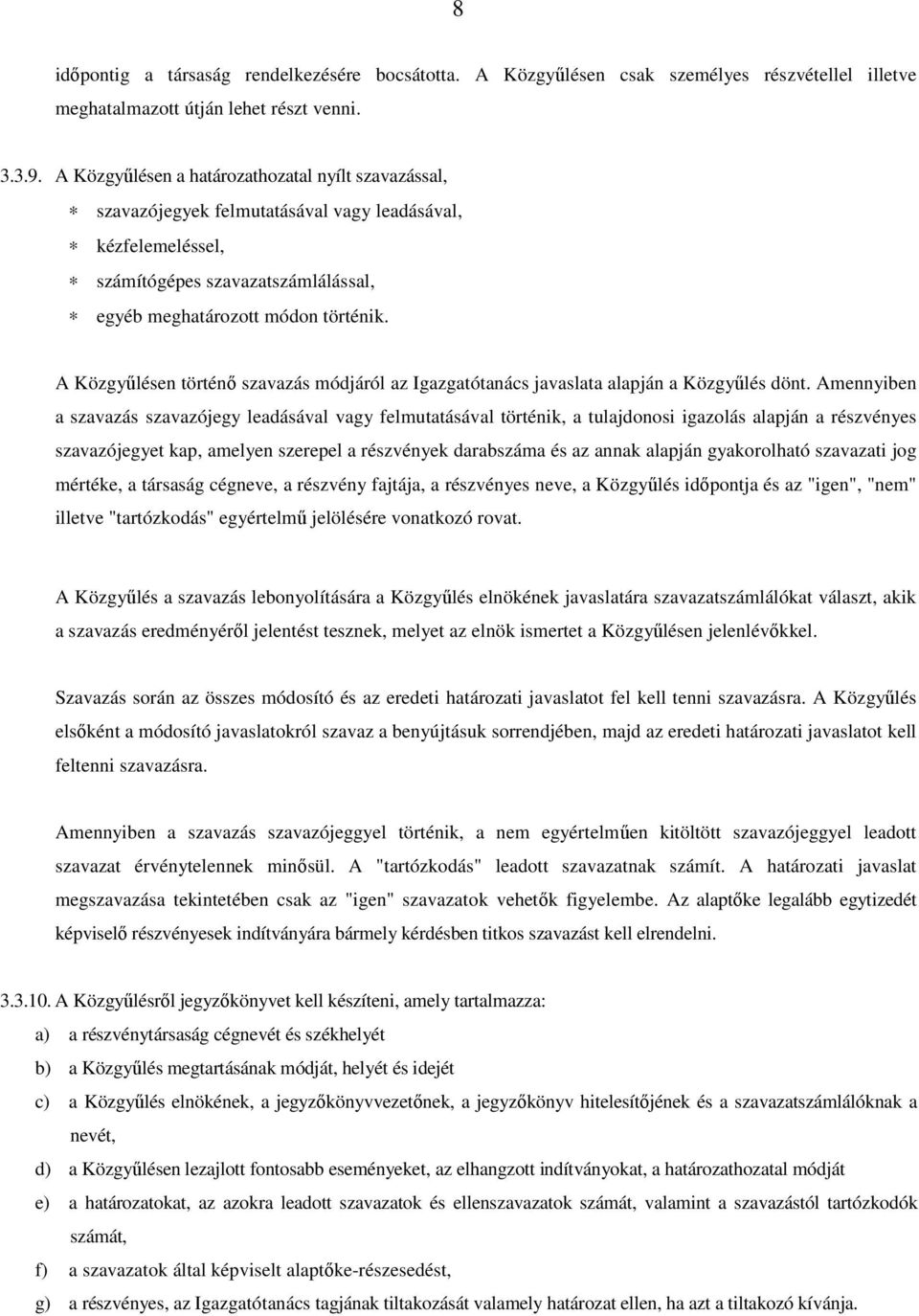 A Közgyűlésen történő szavazás módjáról az Igazgatótanács javaslata alapján a Közgyűlés dönt.