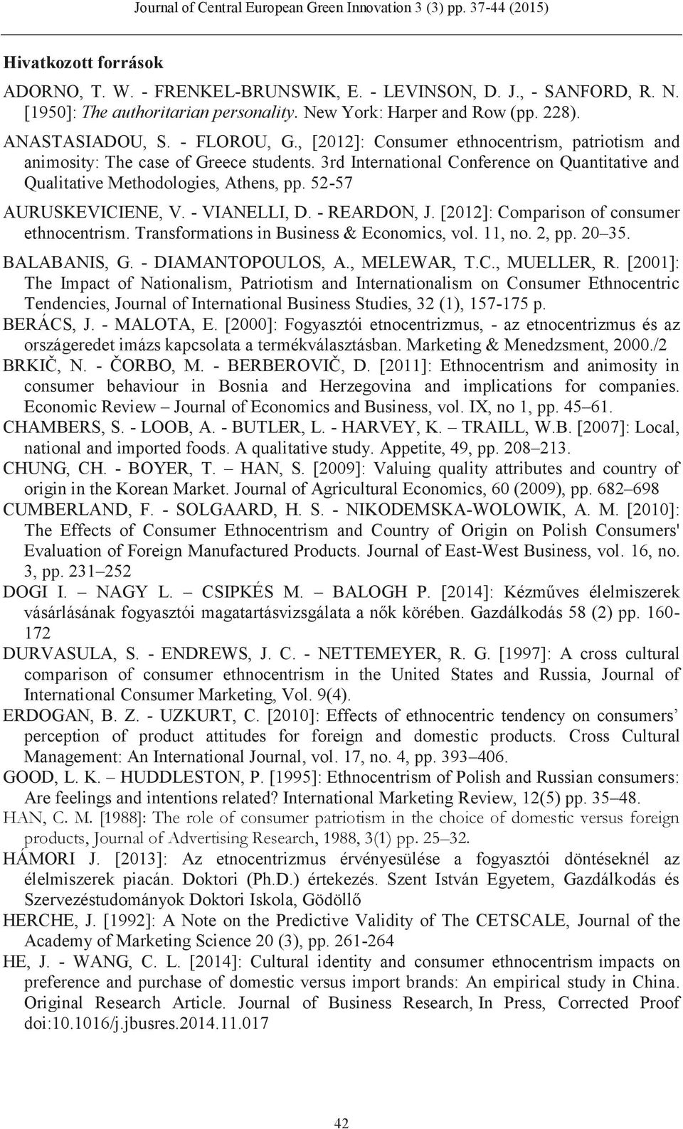 52-57 AURUSKEVICIENE, V. - VIANELLI, D. - REARDON, J. [2012]: Comparison of consumer ethnocentrism. Transformations in Business & Economics, vol. 11, no. 2, pp. 20 35. BALABANIS, G.