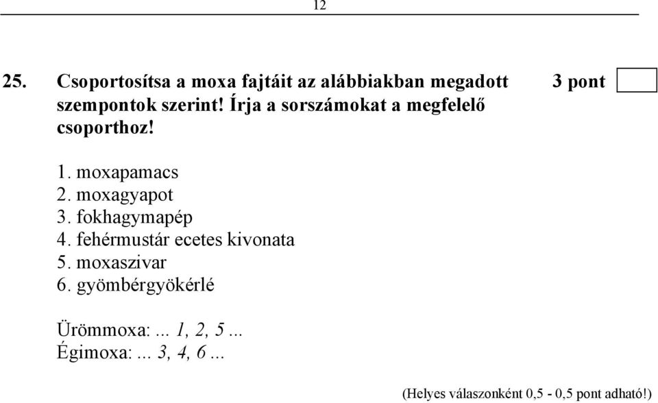 Írja a sorszámokat a megfelelő csoporthoz! 1. moxapamacs 2. moxagyapot 3.