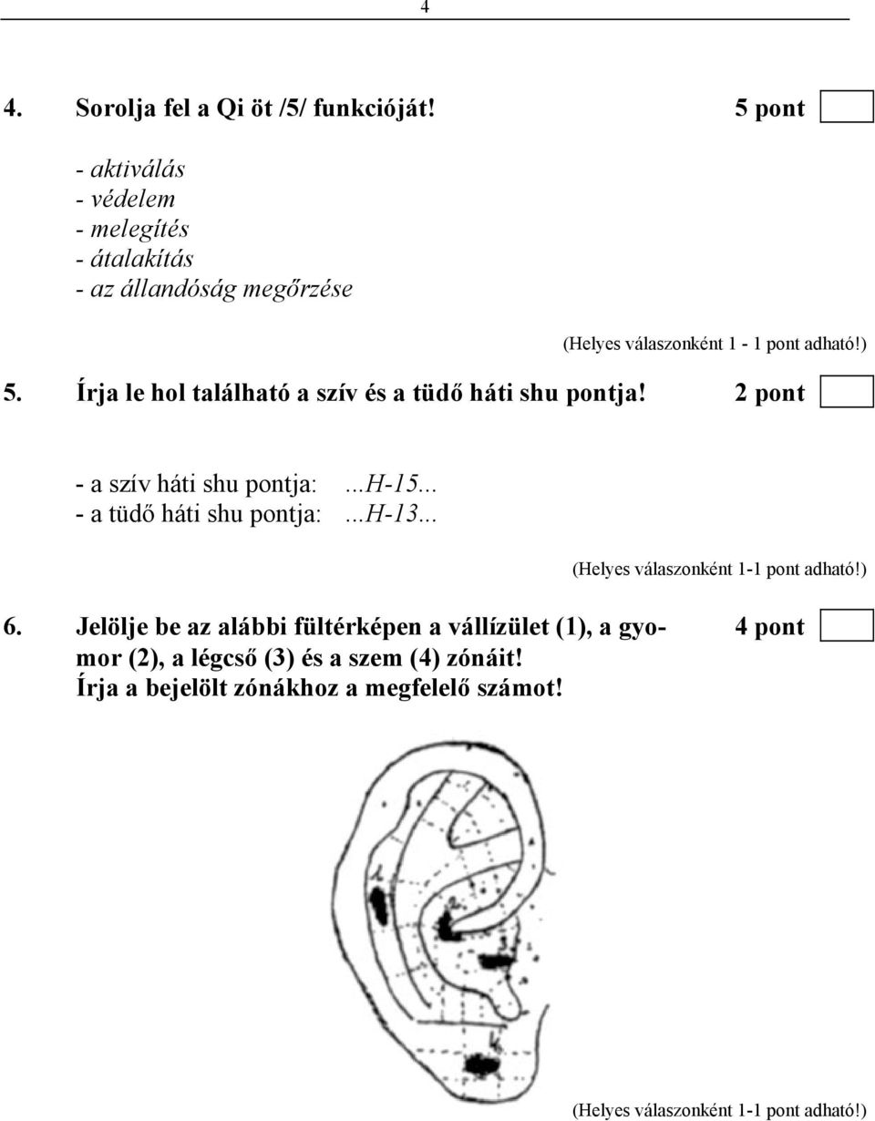 adható!) 5. Írja le hol található a szív és a tüdő háti shu pontja! 2 pont - a szív háti shu pontja:...h-15.