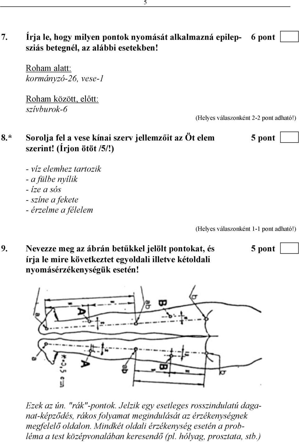 ) - víz elemhez tartozik - a fülbe nyílik - íze a sós - színe a fekete - érzelme a félelem 9.