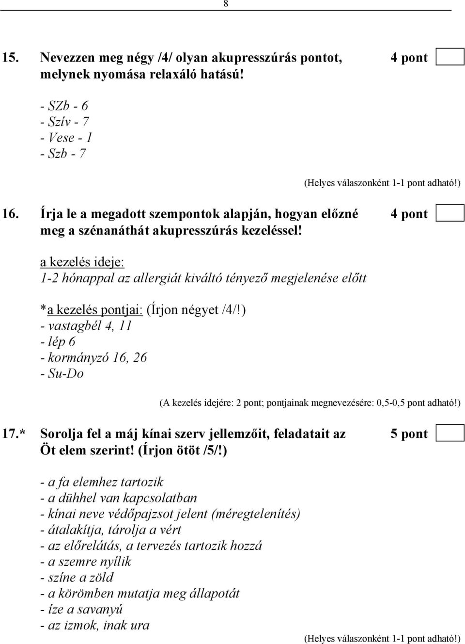 a kezelés ideje: 1-2 hónappal az allergiát kiváltó tényező megjelenése előtt *a kezelés pontjai: (Írjon négyet /4/!