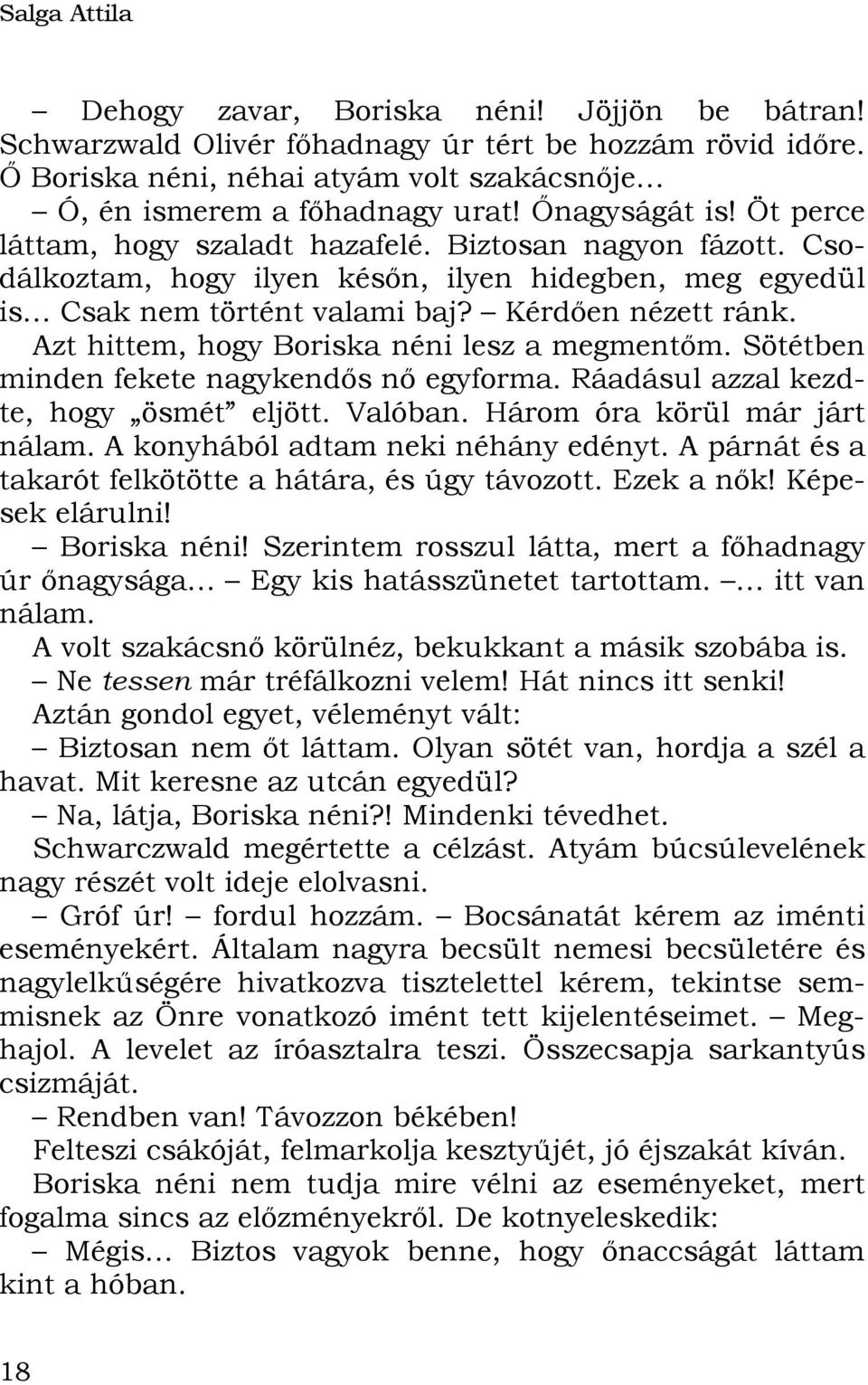 Azt hittem, hogy Boriska néni lesz a megmentőm. Sötétben minden fekete nagykendős nő egyforma. Ráadásul azzal kezdte, hogy ösmét eljött. Valóban. Három óra körül már járt nálam.