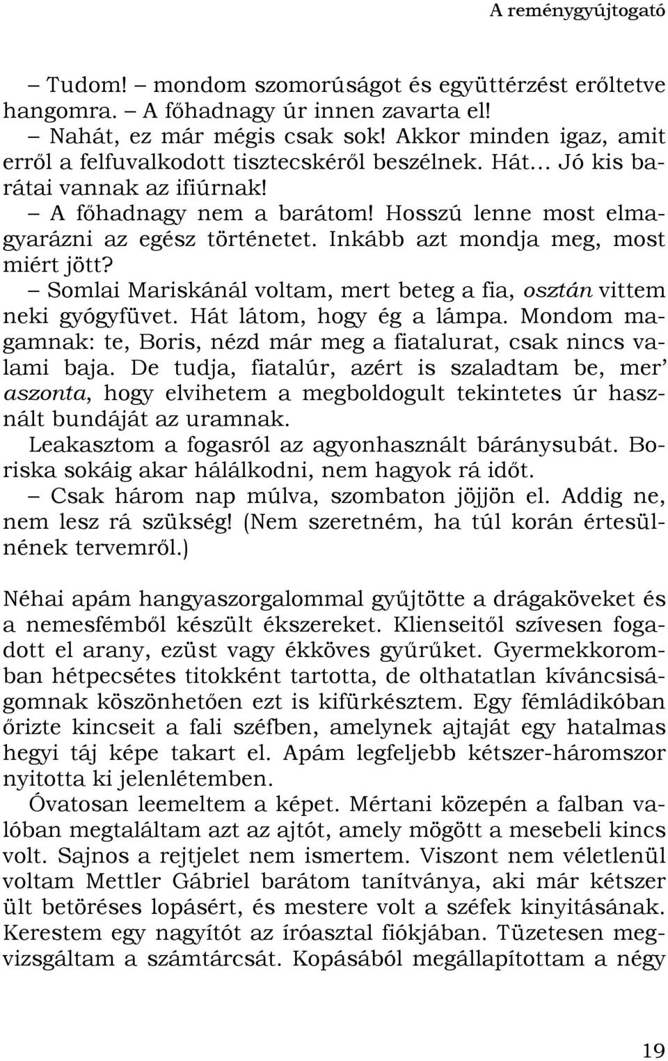 Inkább azt mondja meg, most miért jött? Somlai Mariskánál voltam, mert beteg a fia, osztán vittem neki gyógyfüvet. Hát látom, hogy ég a lámpa.