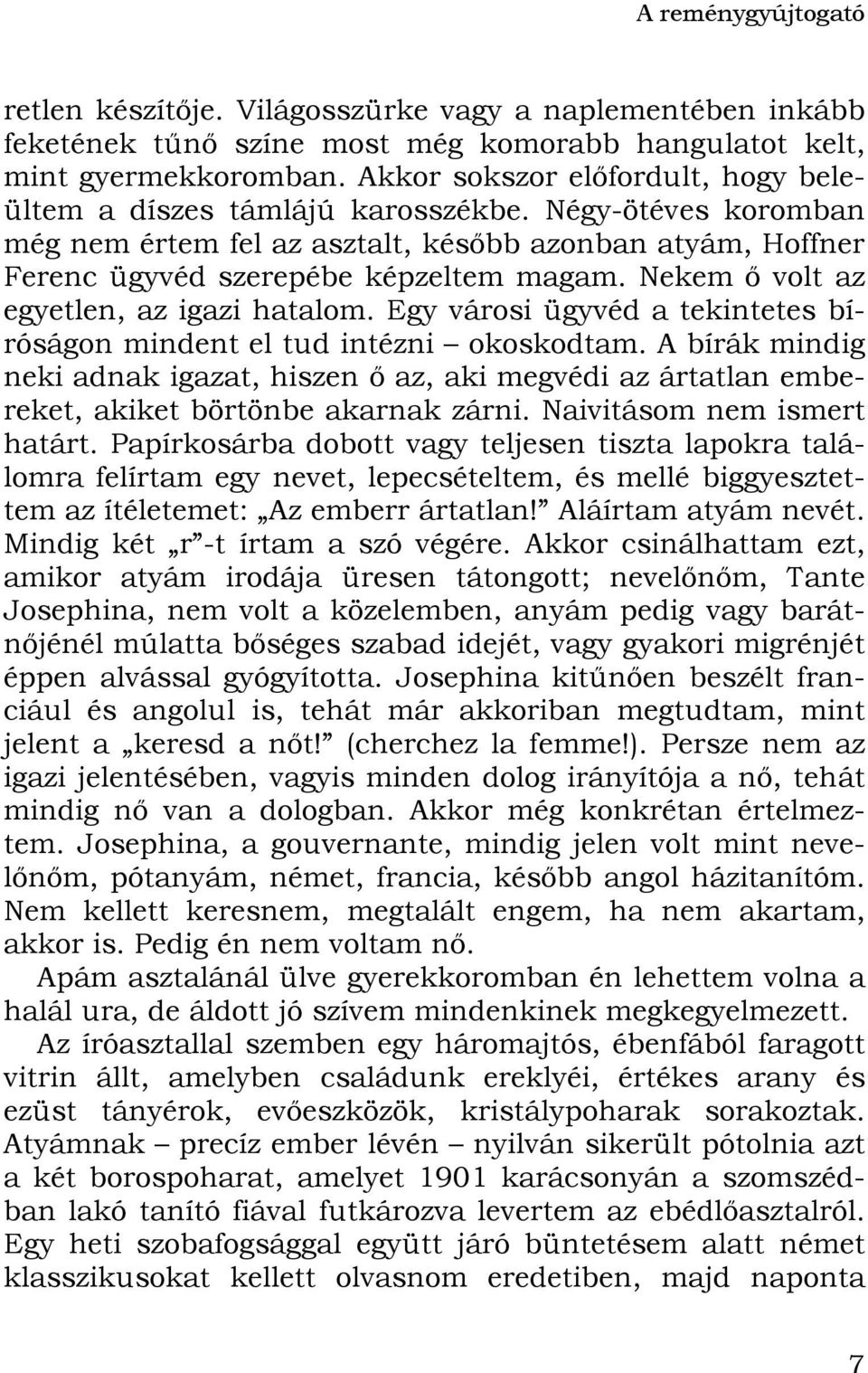 Nekem ő volt az egyetlen, az igazi hatalom. Egy városi ügyvéd a tekintetes bíróságon mindent el tud intézni okoskodtam.