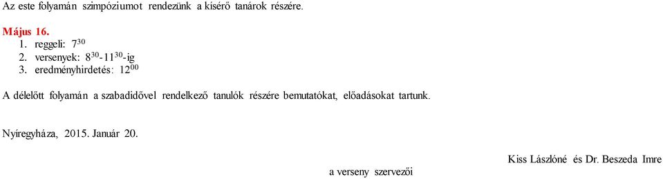 eredményhirdetés: 12 00 A délelőtt folyamán a szabadidővel rendelkező tanulók