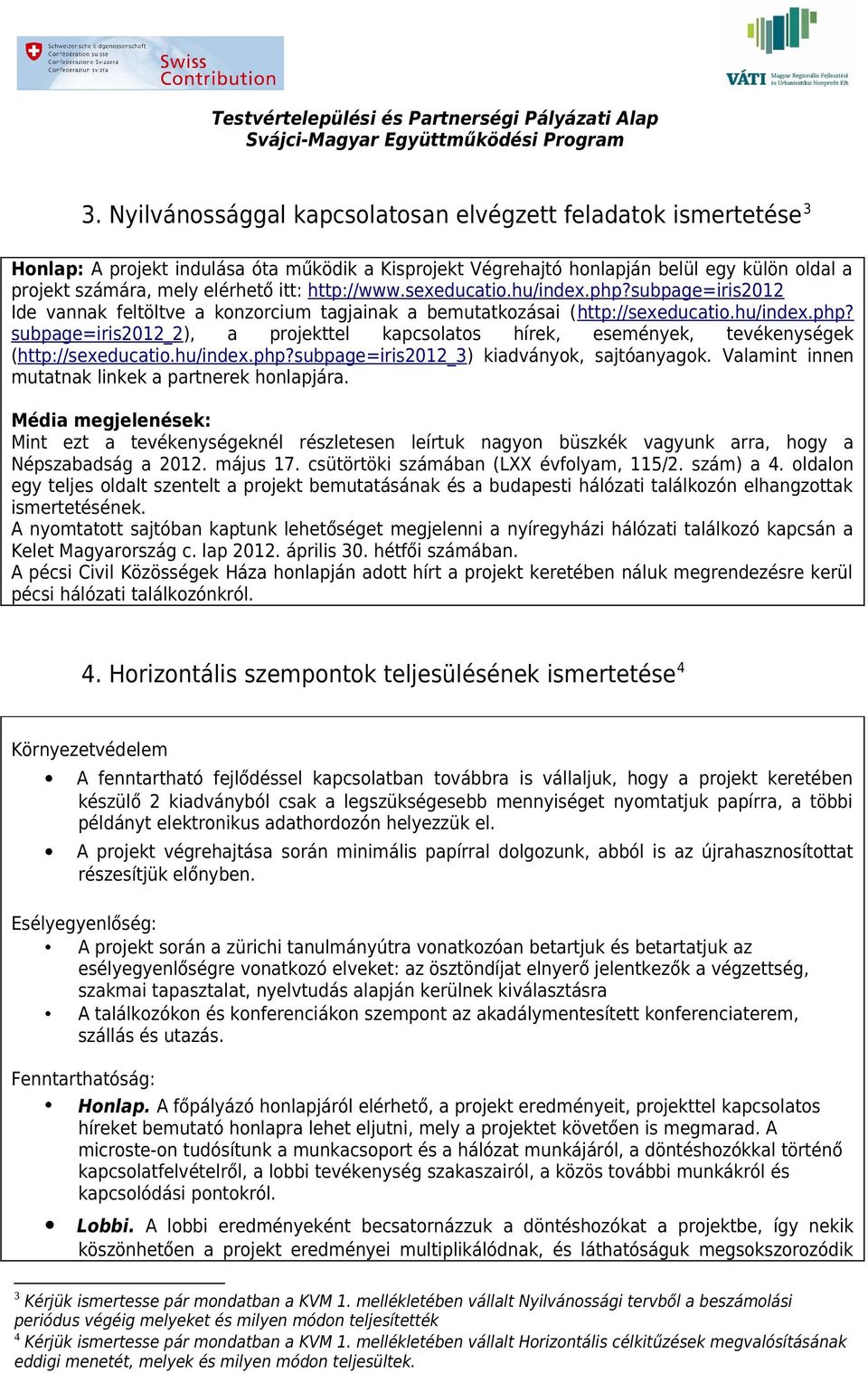 hu/index.php?subpage=iris2012_3) kiadványok, sajtóanyagok. Valamint innen mutatnak linkek a partnerek honlapjára.