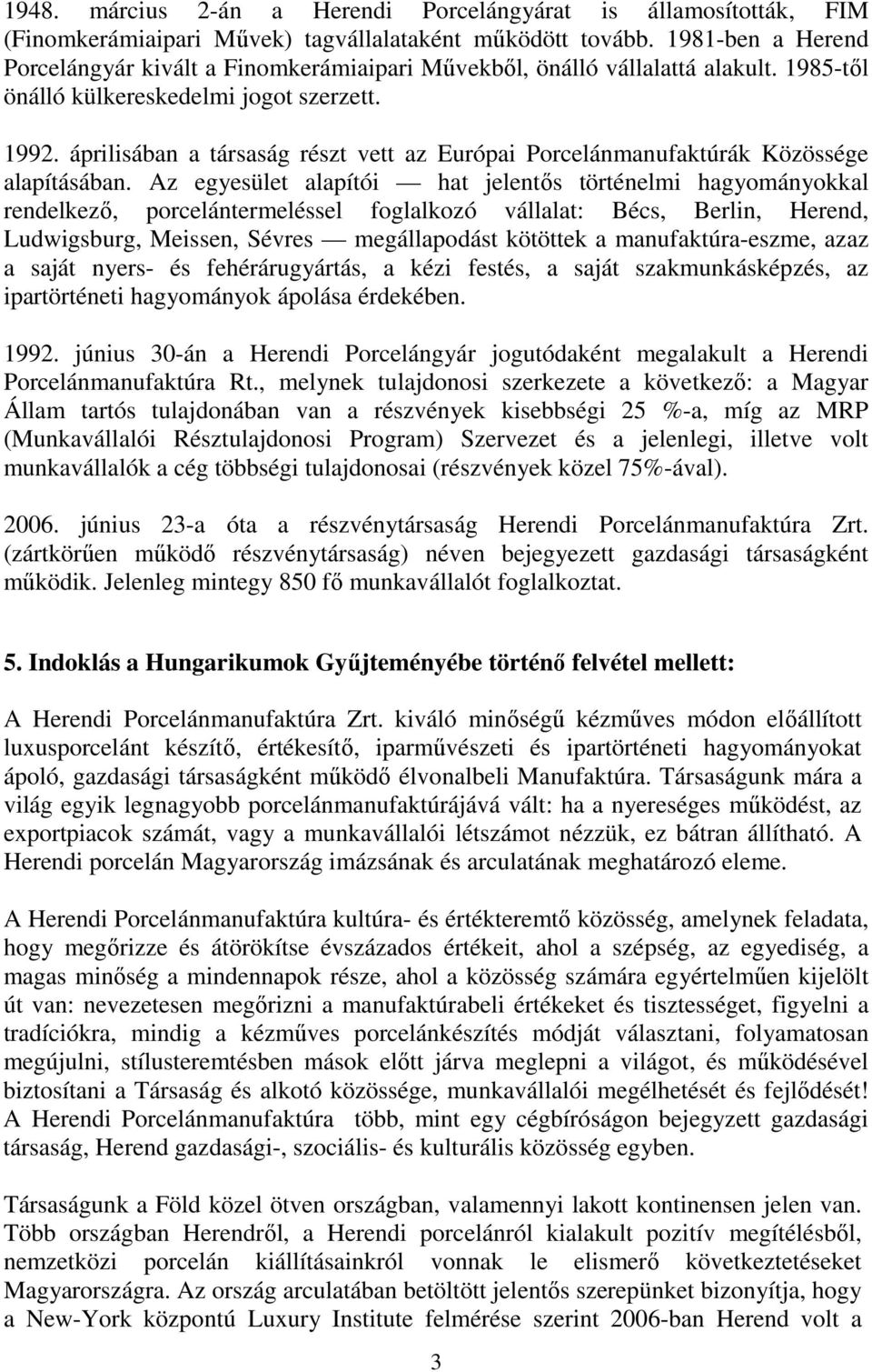 áprilisában a társaság részt vett az Európai Porcelánmanufaktúrák Közössége alapításában.