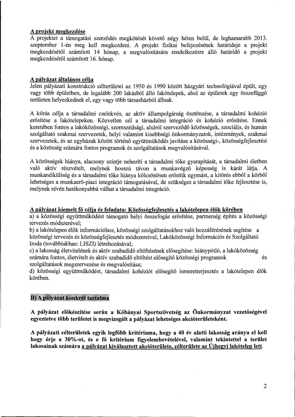 a megvalósítására rendelkezésre álló határidő a projekt megkezdésétől számított 16. hónap.