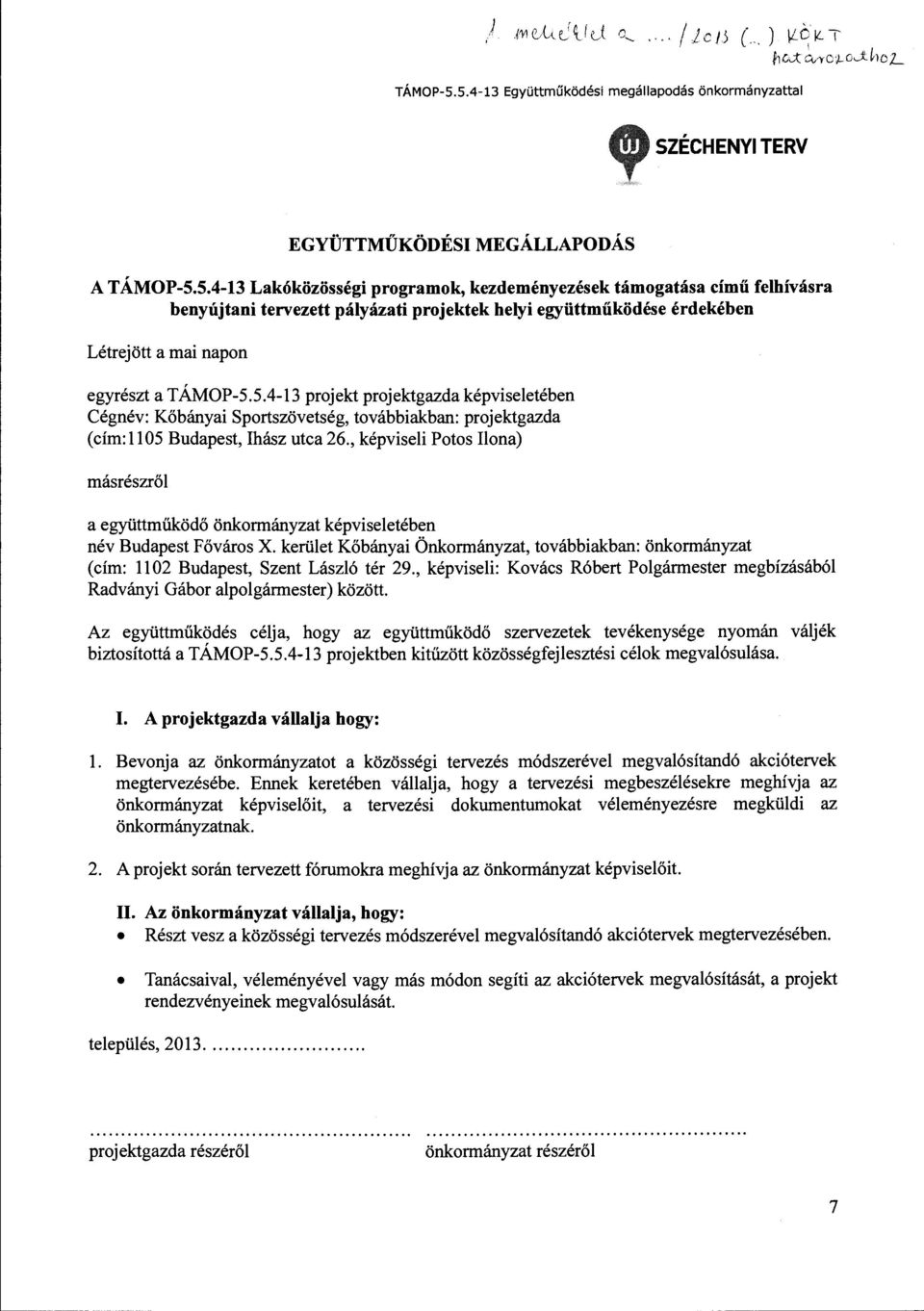 5.4-13 projekt projektgazda képviseletében Cégnév: Kőbányai Sportszövetség, továbbiakban: projektgazda (cím: ll 05 Budapest, Ihász utca 26.