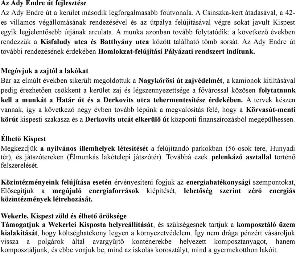 A munka azonban tovább folytatódik: a következő években rendezzük a Kisfaludy utca és Batthyány utca között található tömb sorsát.