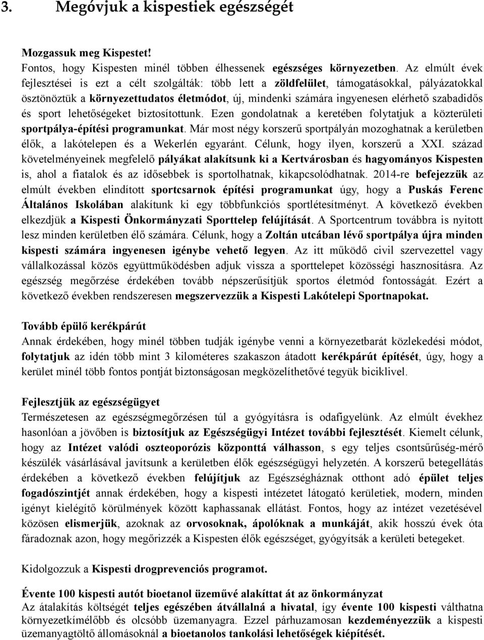 szabadidős és sport lehetőségeket biztosítottunk. Ezen gondolatnak a keretében folytatjuk a közterületi sportpálya-építési programunkat.