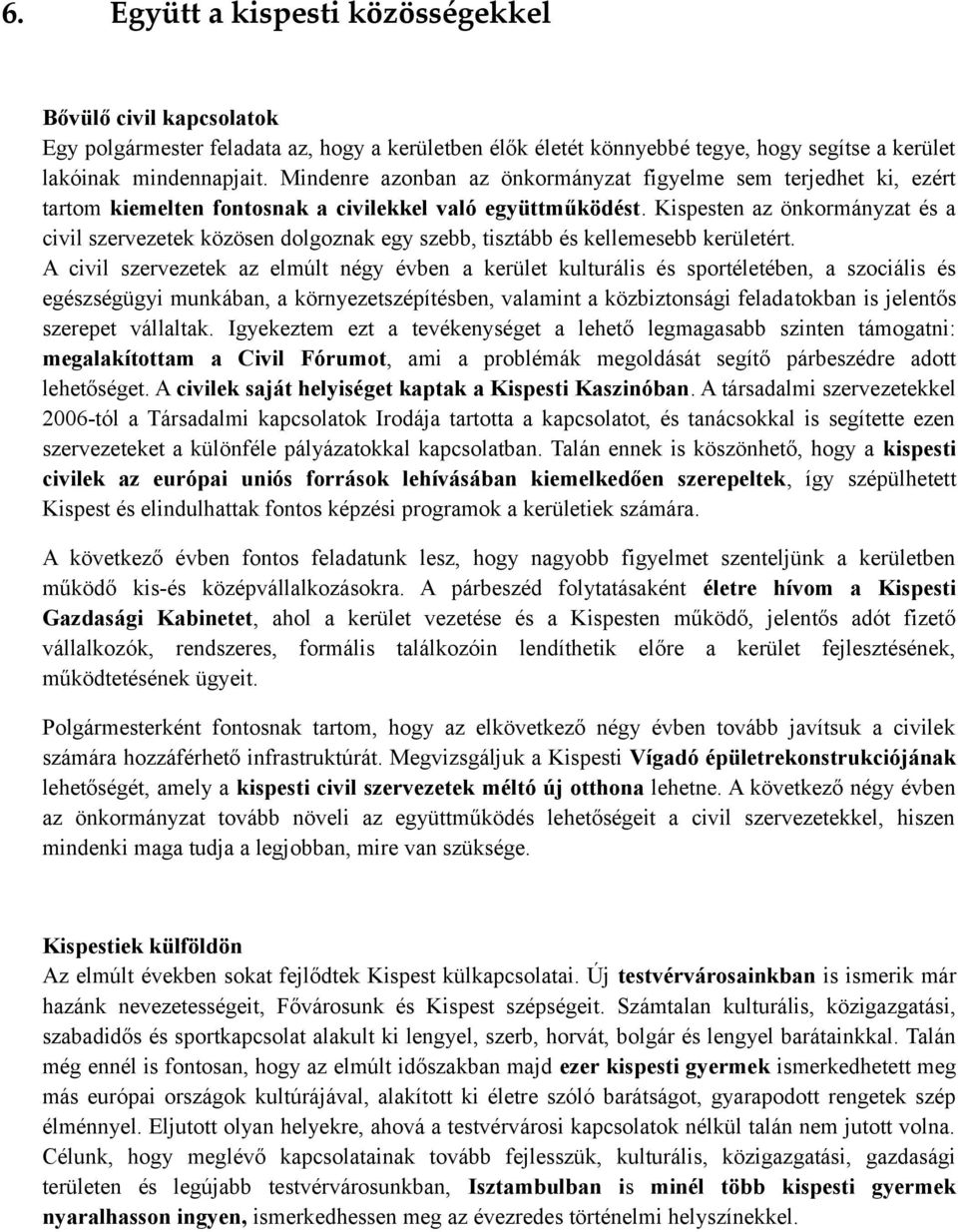 Kispesten az önkormányzat és a civil szervezetek közösen dolgoznak egy szebb, tisztább és kellemesebb kerületért.