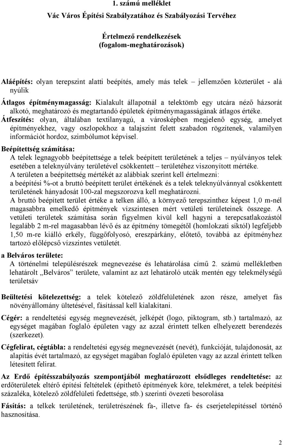 Átfeszítés: olyan, általában textilanyagú, a városképben megjelenő egység, amelyet építményekhez, vagy oszlopokhoz a talajszint felett szabadon rögzítenek, valamilyen információt hordoz, szimbólumot