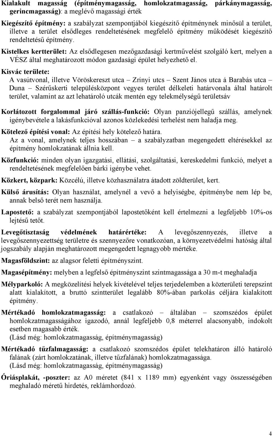 Kistelkes kertterület: Az elsődlegesen mezőgazdasági kertművelést szolgáló kert, melyen a VÉSZ által meghatározott módon gazdasági épület helyezhető el.