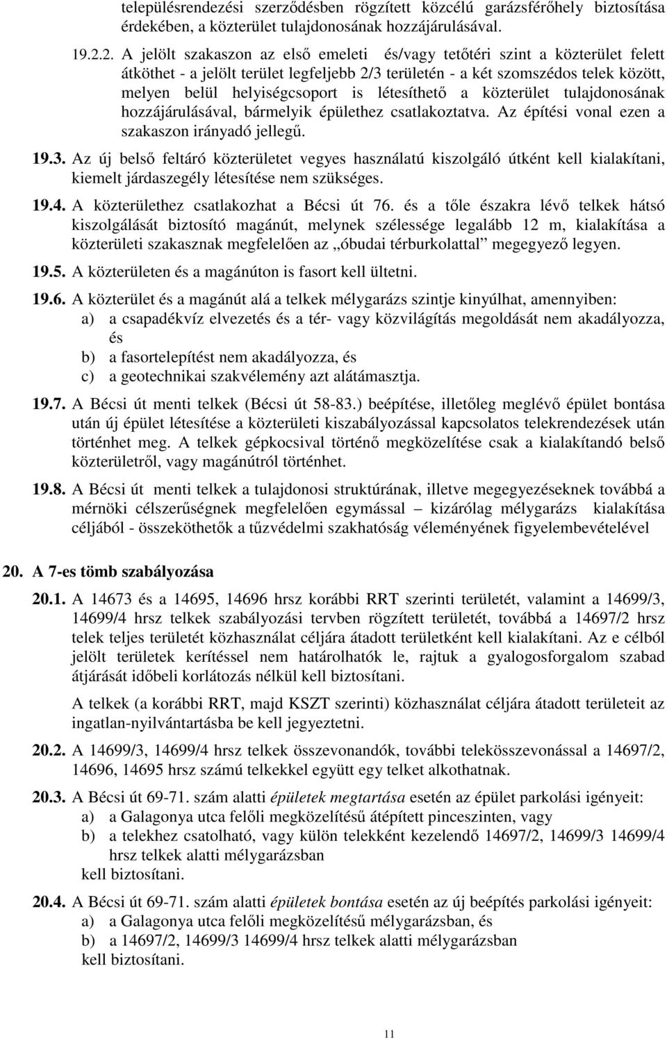 létesíthető a közterület tulajdonosának hozzájárulásával, bármelyik épülethez csatlakoztatva. Az építési vonal ezen a szakaszon irányadó jellegű. 19.3.