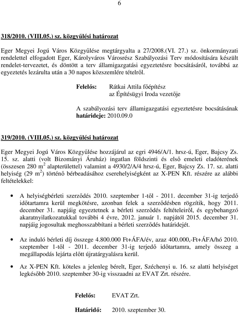 önkormányzati rendelettel elfogadott Eger, Károlyváros Városrész Szabályozási Terv módosítására készült rendelet-tervezetet, és döntött a terv államigazgatási egyeztetésre bocsátásáról, továbbá az