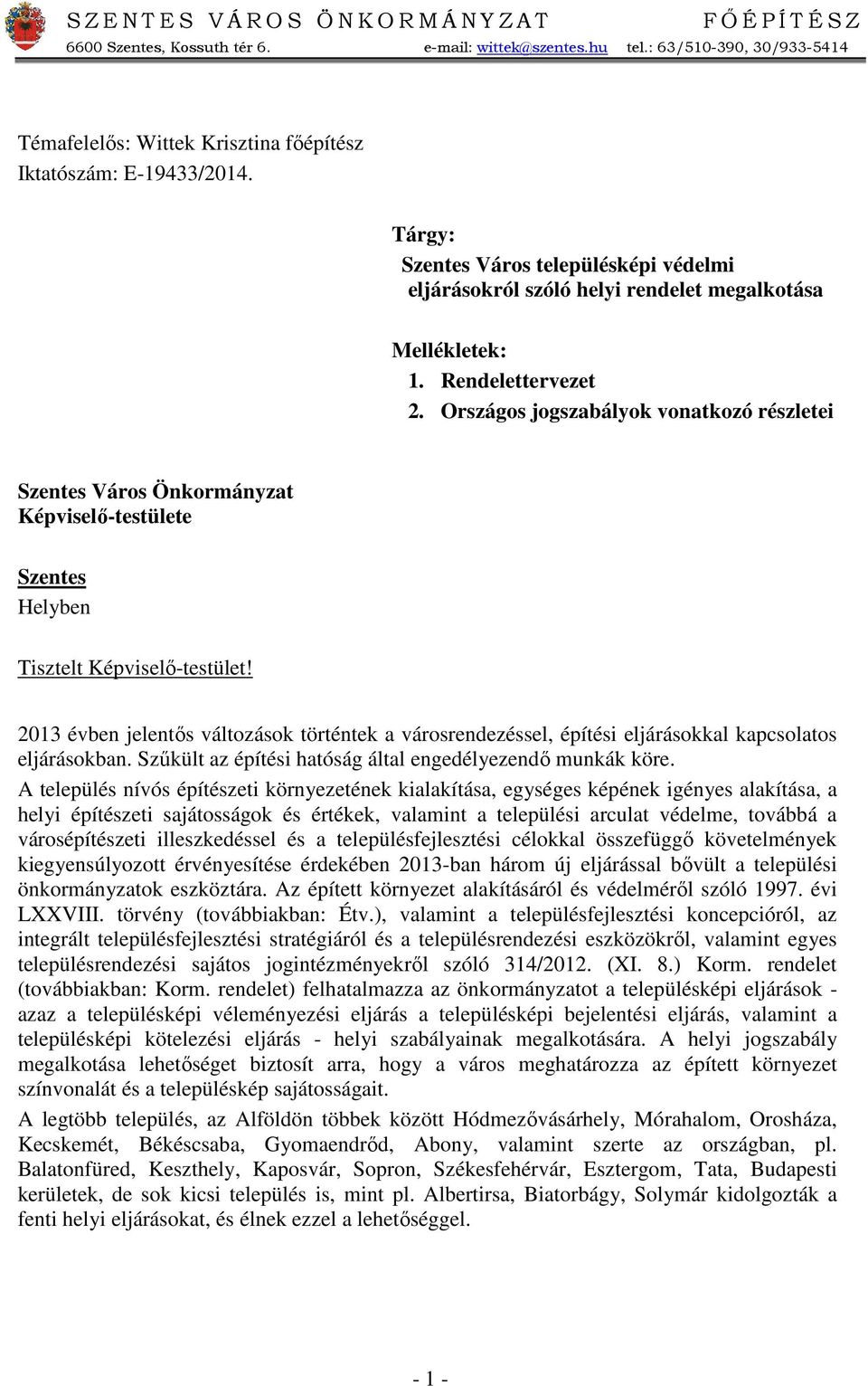 Országos jogszabályok vonatkozó részletei Szentes Város Önkormányzat Képviselő-testülete Szentes Helyben Tisztelt Képviselő-testület!