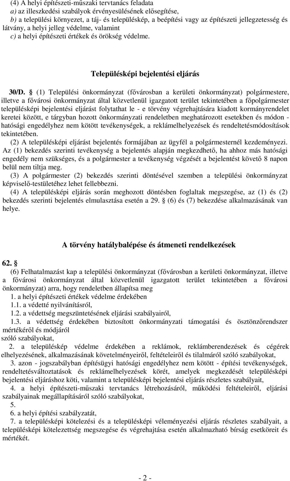 (1) Települési önkormányzat (fővárosban a kerületi önkormányzat) polgármestere, illetve a fővárosi önkormányzat által közvetlenül igazgatott terület tekintetében a főpolgármester településképi