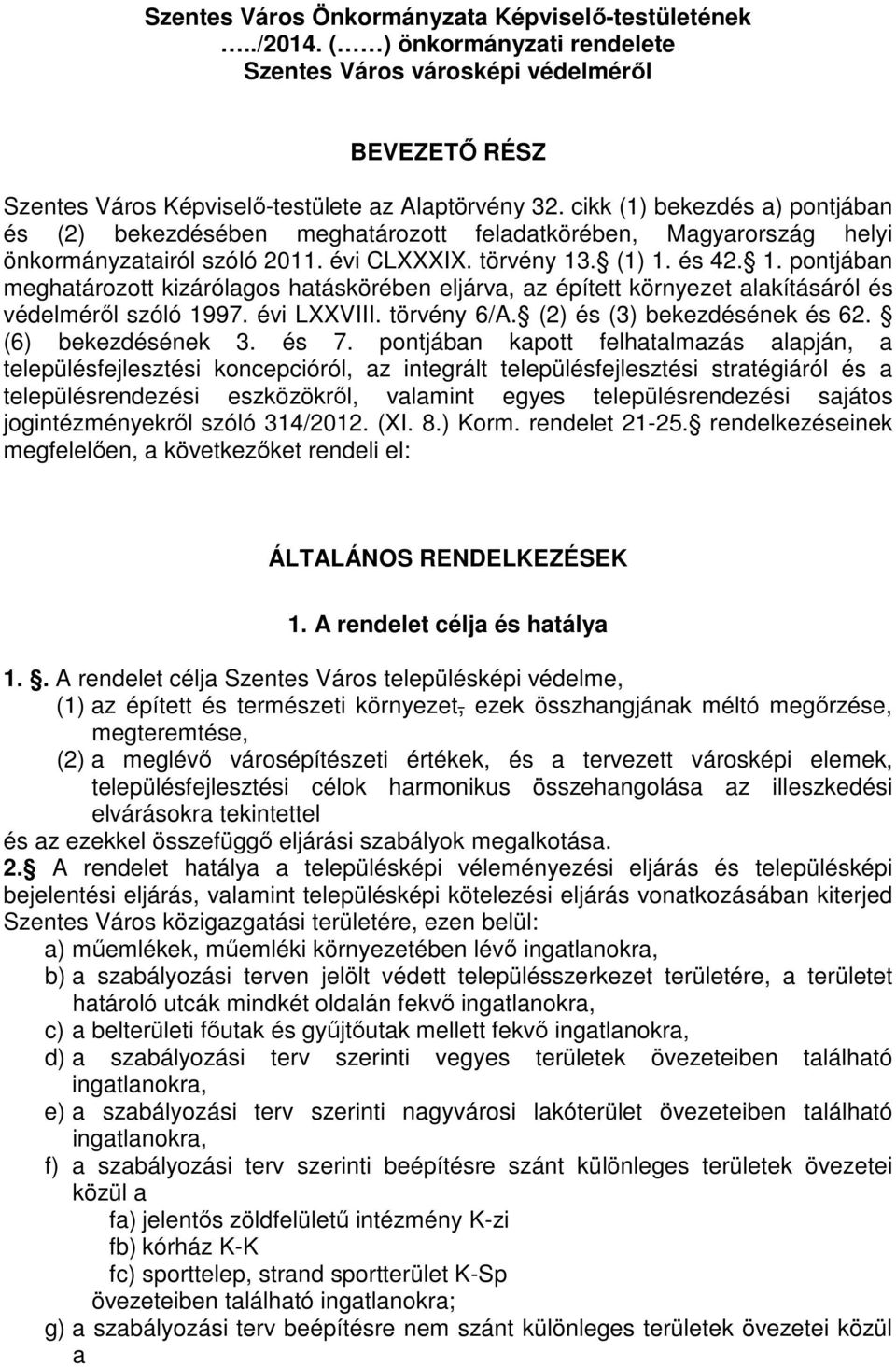 . (1) 1. és 42. 1. pontjában meghatározott kizárólagos hatáskörében eljárva, az épített környezet alakításáról és védelméről szóló 1997. évi LXXVIII. törvény 6/A. (2) és (3) bekezdésének és 62.