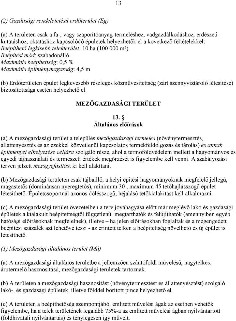 legkevesebb részleges közművesítettség (zárt szennyvíztároló létesítése) biztosítottsága esetén helyezhető el. MEZŐGAZDASÁGI TERÜLET 13.