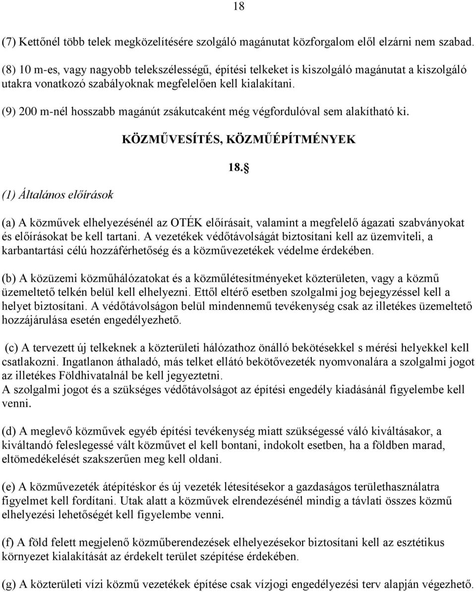 (9) 200 m-nél hosszabb magánút zsákutcaként még végfordulóval sem alakítható ki. (1) Általános előírások KÖZMŰVESÍTÉS, KÖZMŰÉPÍTMÉNYEK 18.