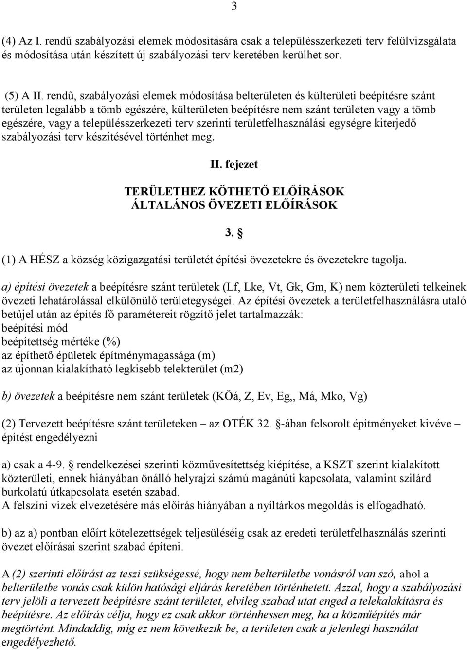 településszerkezeti terv szerinti területfelhasználási egységre kiterjedő szabályozási terv készítésével történhet meg. II.