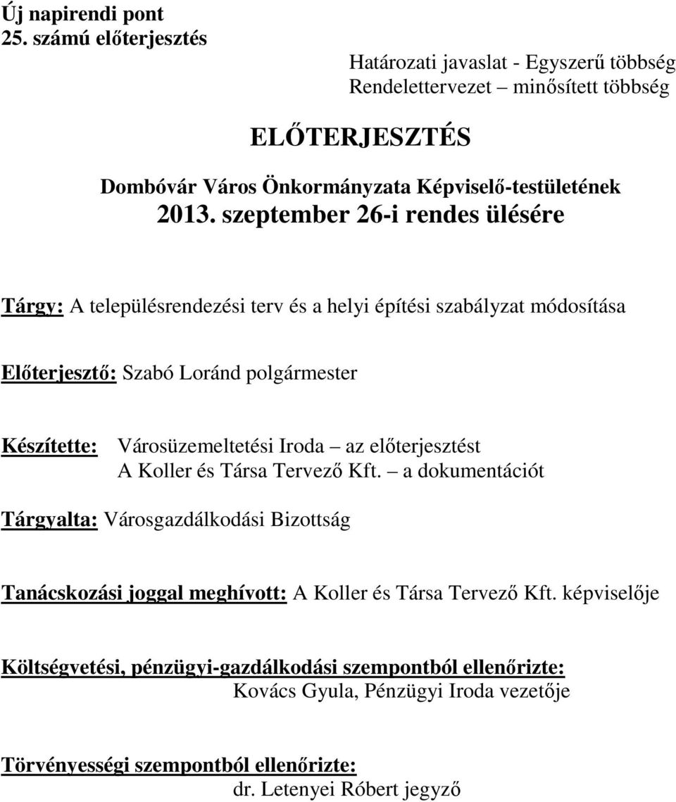 szeptember 26-i rendes ülésére Tárgy: A településrendezési terv és a helyi építési szabályzat módosítása Előterjesztő: Szabó Loránd polgármester Készítette: Városüzemeltetési