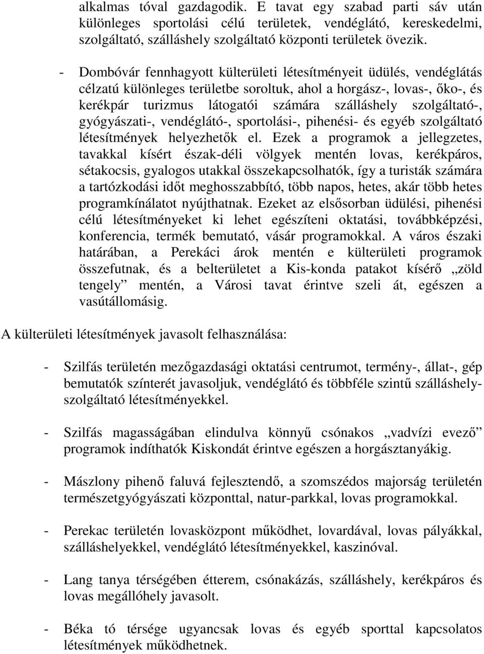 szolgáltató-, gyógyászati-, vendéglátó-, sportolási-, pihenési- és egyéb szolgáltató létesítmények helyezhetők el.