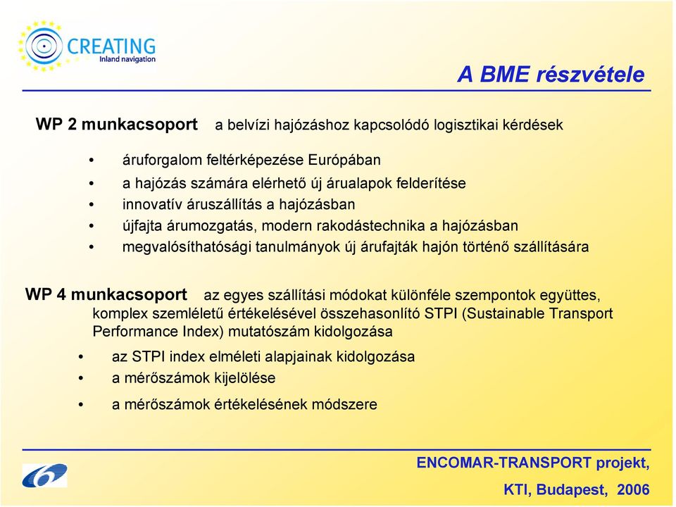 hajón történő szállítására WP 4 munkacsoport az egyes szállítási módokat különféle szempontok együttes, komplex szemléletű értékelésével összehasonlító STPI