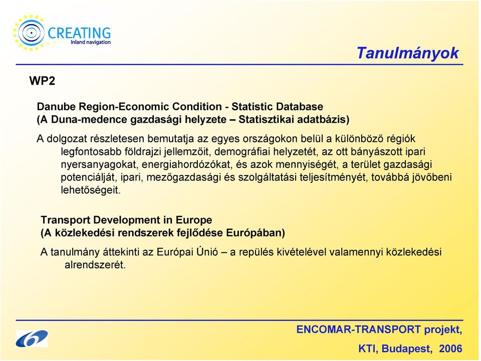 energiahordózókat, és azok mennyiségét, a terület gazdasági potenciálját, ipari, mezőgazdasági és szolgáltatási teljesítményét, továbbá jövőbeni lehetőségeit.