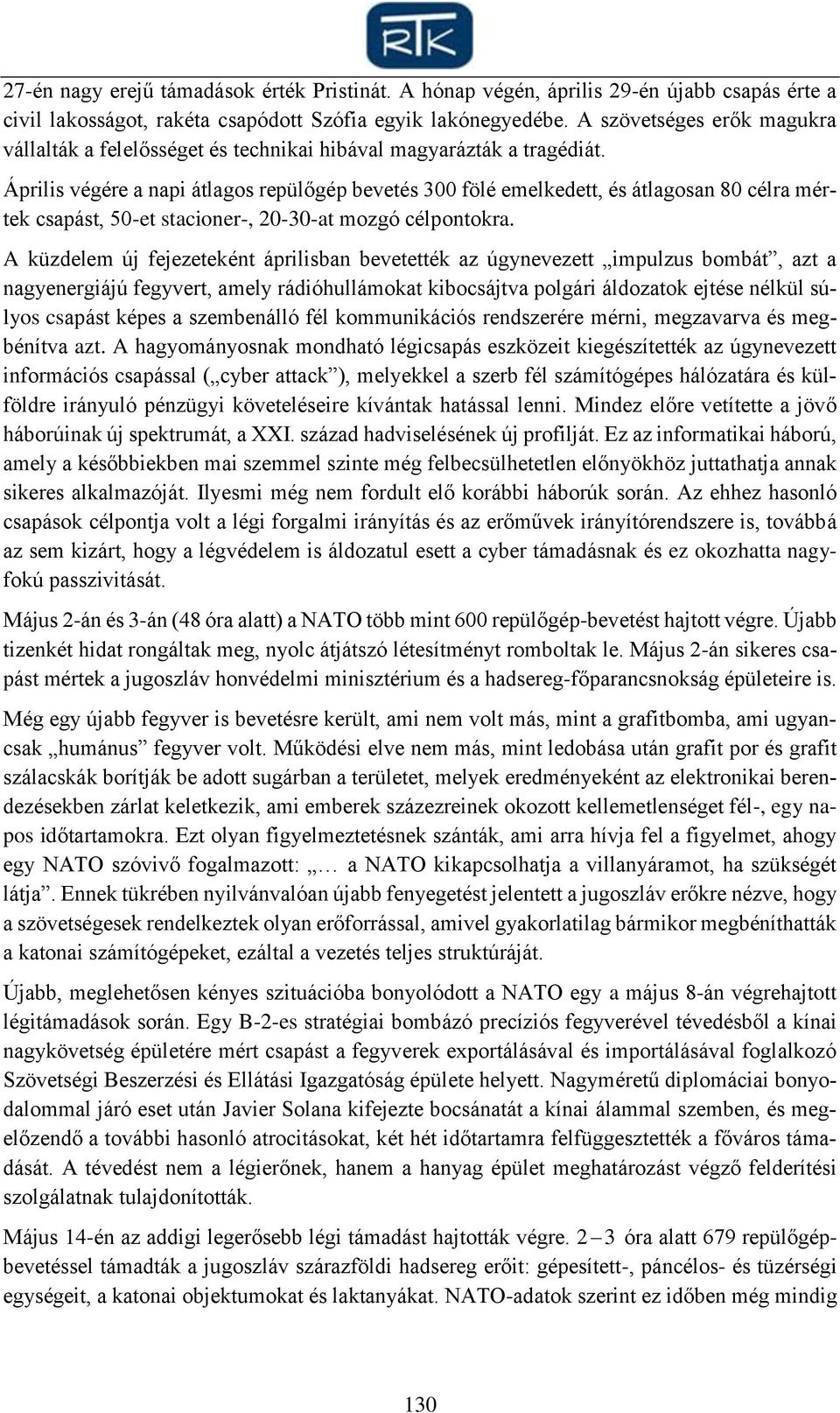 Április végére a napi átlagos repülőgép bevetés 300 fölé emelkedett, és átlagosan 80 célra mértek csapást, 50-et stacioner-, 20-30-at mozgó célpontokra.