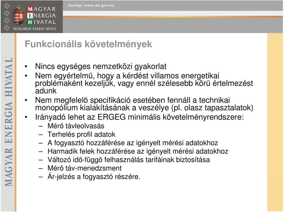 olasz tapasztalatok) Irányadó lehet az ERGEG minimális követelményrendszere: Mérı távleolvasás Terhelés profil adatok A fogyasztó hozzáférése az