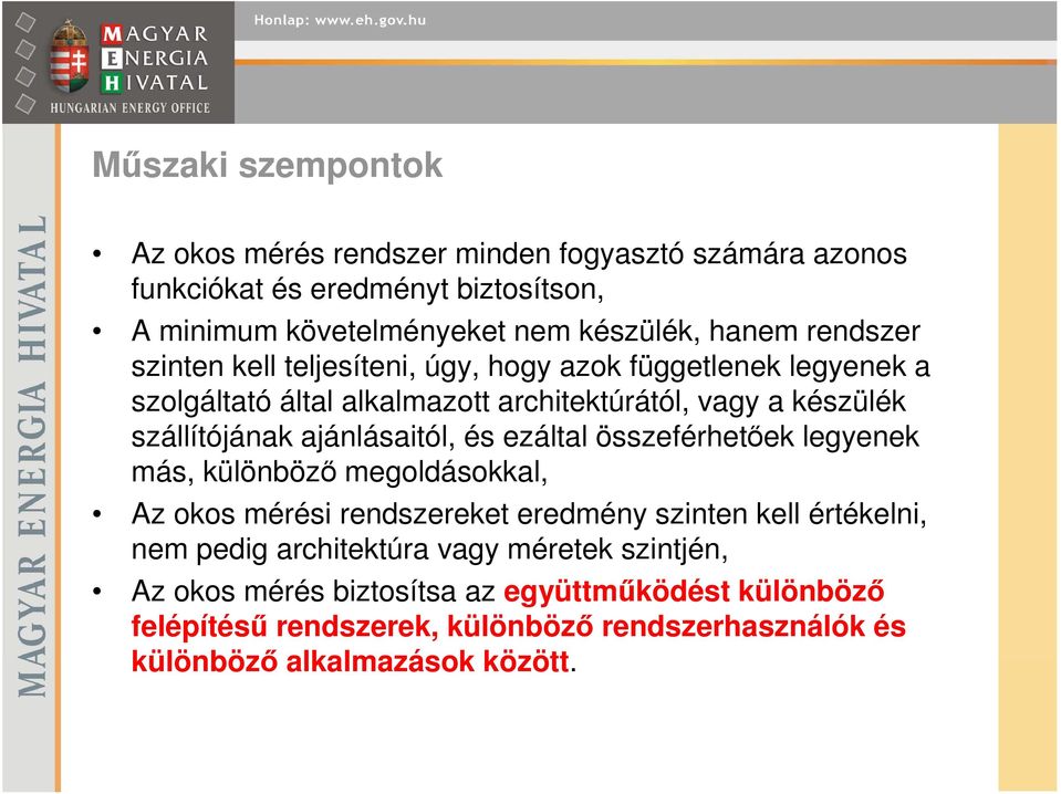 ajánlásaitól, és ezáltal összeférhetıek legyenek más, különbözı megoldásokkal, Az okos mérési rendszereket eredmény szinten kell értékelni, nem pedig