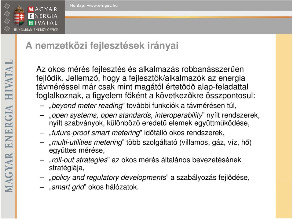 reading további funkciók a távmérésen túl, open systems, open standards, interoperability nyílt rendszerek, nyílt szabványok, különbözı eredető elemek együttmőködése, future-proof smart