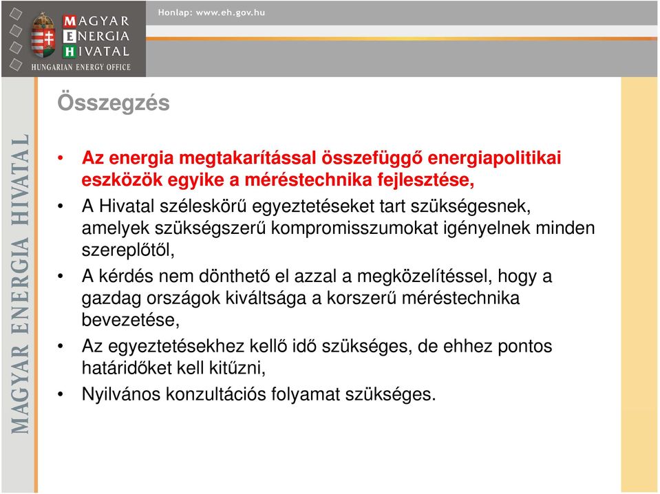 kérdés nem dönthetı el azzal a megközelítéssel, hogy a gazdag országok kiváltsága a korszerő méréstechnika bevezetése,