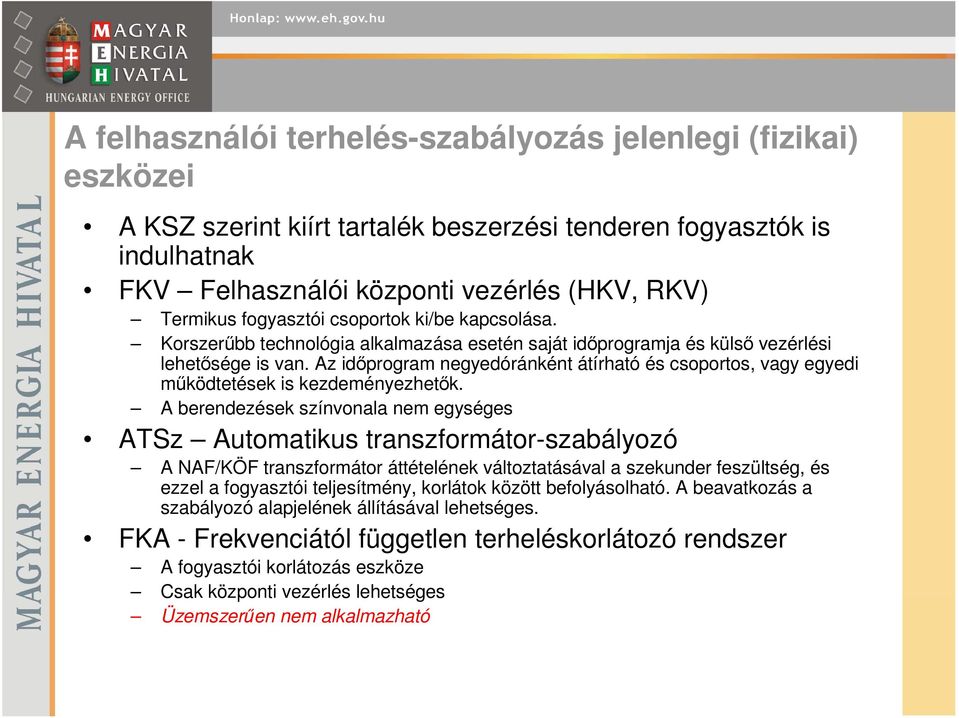 Az idıprogram negyedóránként átírható és csoportos, vagy egyedi mőködtetések is kezdeményezhetık.