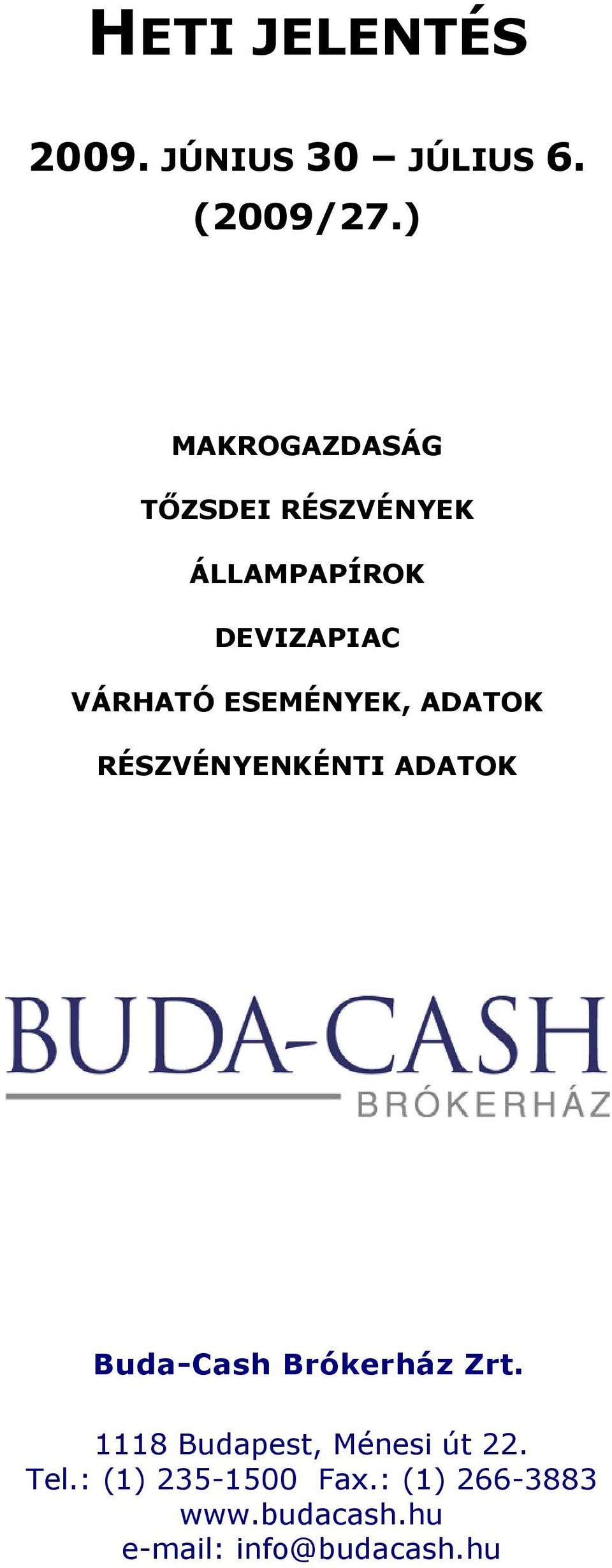 VÁRHATÓ ESEMÉNYEK, ADATOK RÉSZVÉNYENKÉNTI ADATOK Buda-Cash