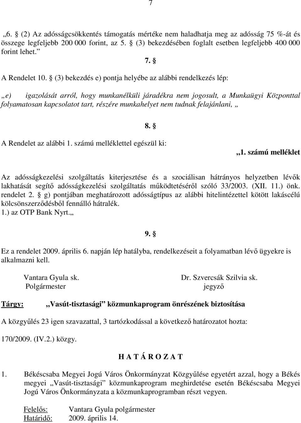 tudnak felajánlani, 8. A Rendelet az alábbi 1. számú melléklettel egészül ki: 1.