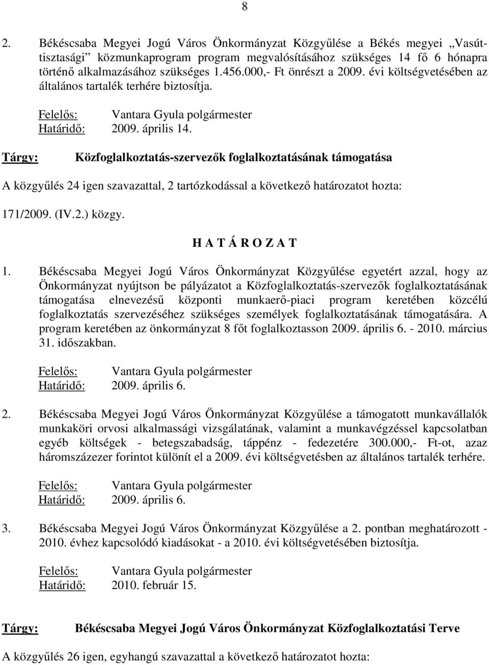 Közfoglalkoztatás-szervezık foglalkoztatásának támogatása A közgyőlés 24 igen szavazattal, 2 tartózkodással a következı határozatot hozta: 17