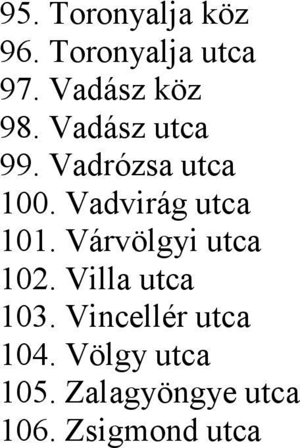 Vadvirág utca 101. Várvölgyi utca 102. Villa utca 103.