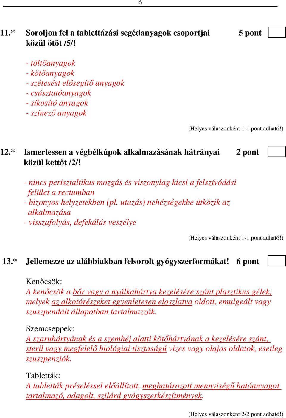 utazás) nehézségekbe ütközik az alkalmazása - visszafolyás, defekálás veszélye 13.* Jellemezze az alábbiakban felsorolt gyógyszerformákat!